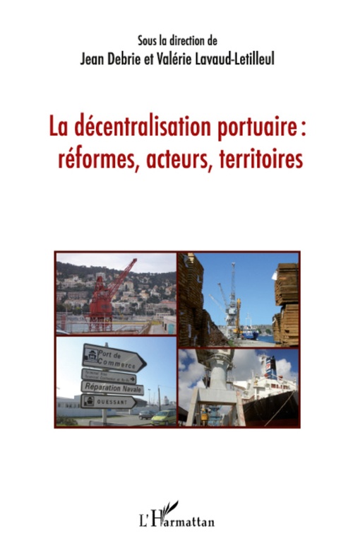 Couverture ebook de La décentralisation portuaire : réformes, acteurs, territoires, de Jean Debrie, Valérie Lavaud-letilleul