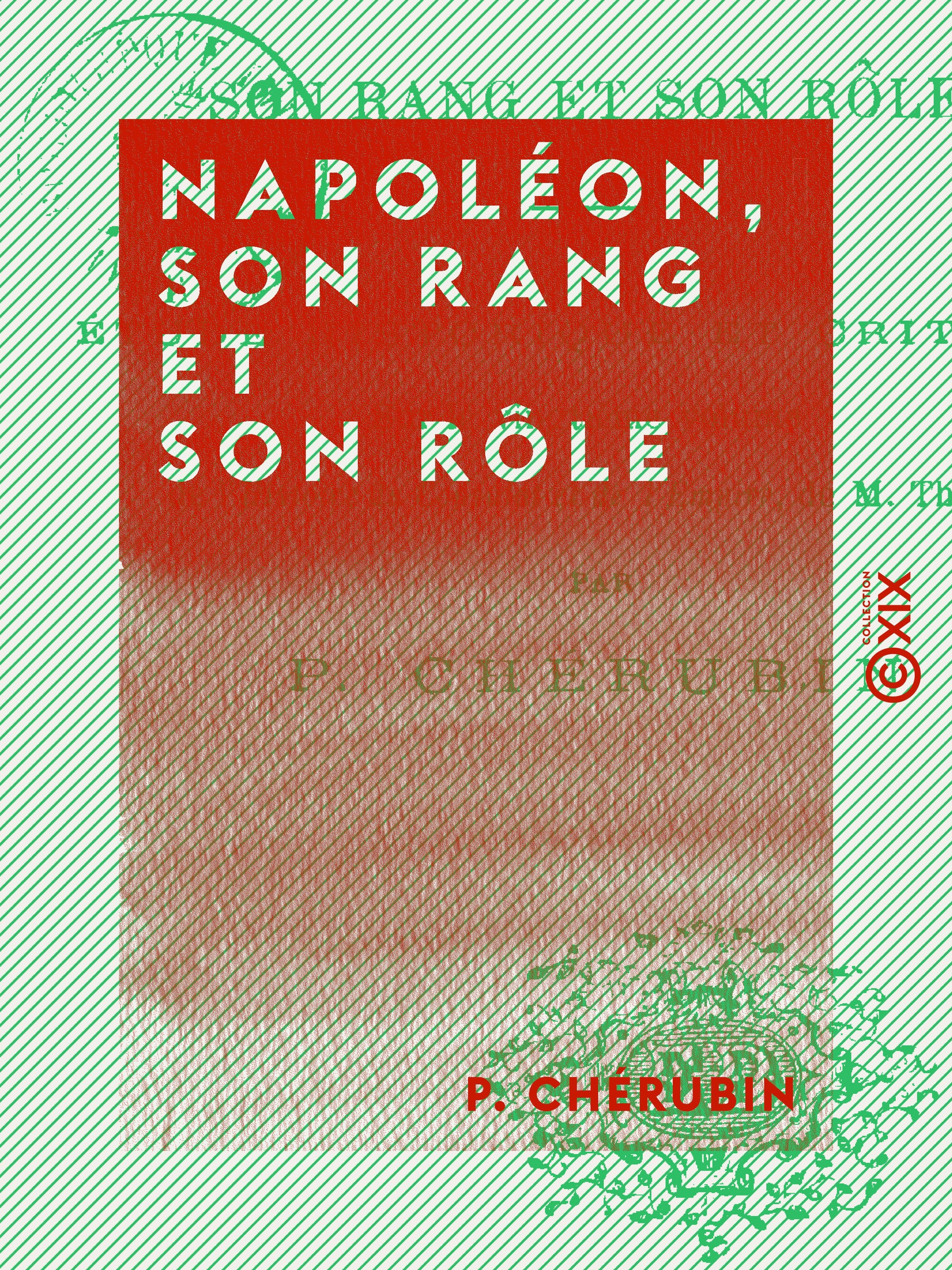 Couverture ebook de Napoléon, son rang et son rôle - Étude historique et critique sur le vingtième volume de l'Histoire du Consulat et de l'Empire de M. Thiers, de P. Cherubin
