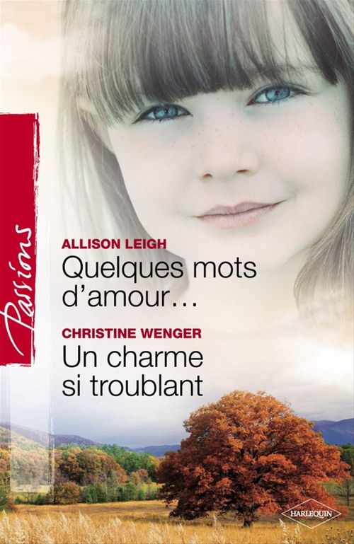 Couverture ebook de Quelques mots d'amour - Un charme si troublant (Harlequin Passions), de Allison Leigh, Christine Wenger