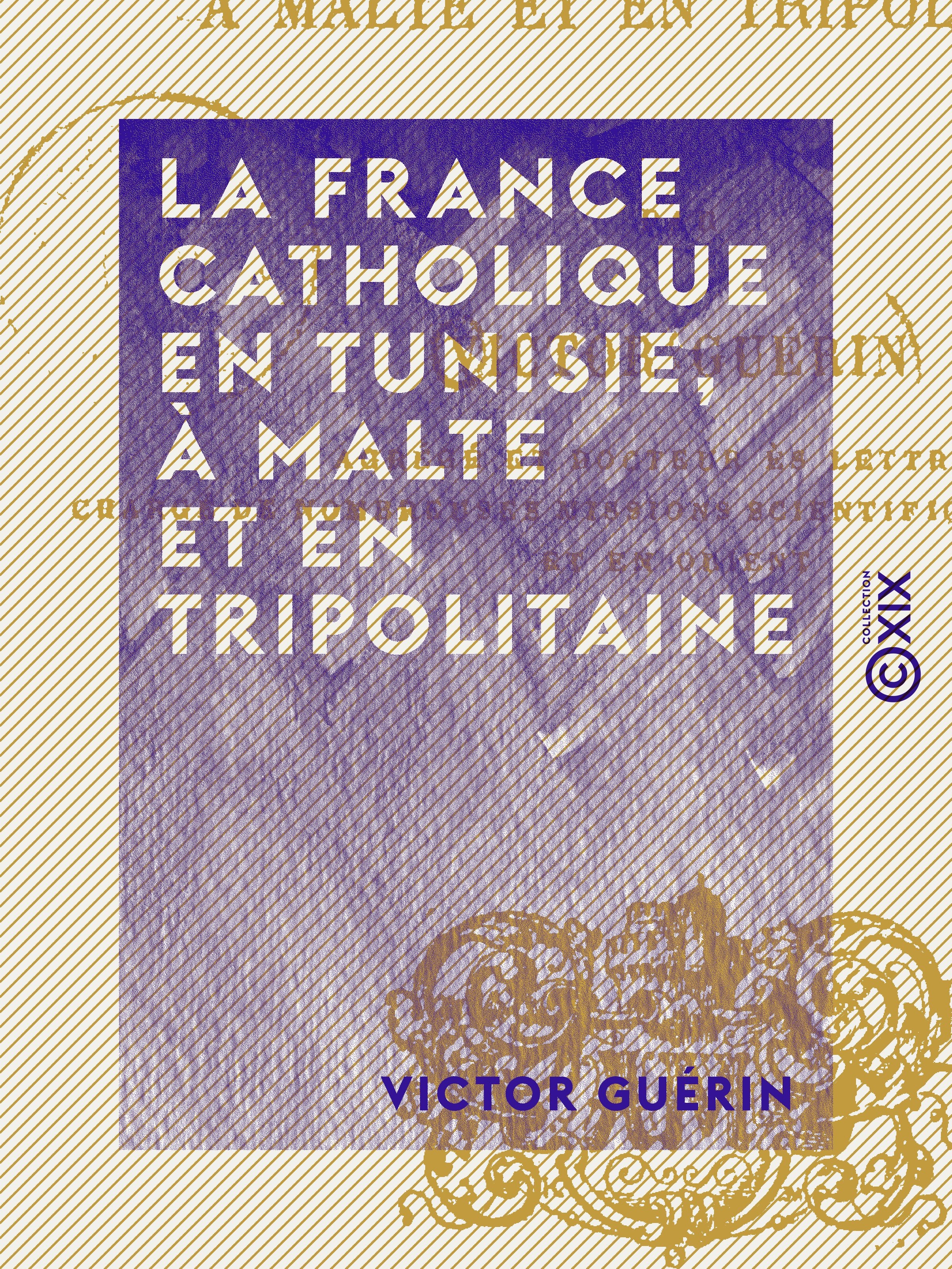 Couverture ebook de La France catholique en Tunisie, à Malte et en Tripolitaine, de Victor Guerin