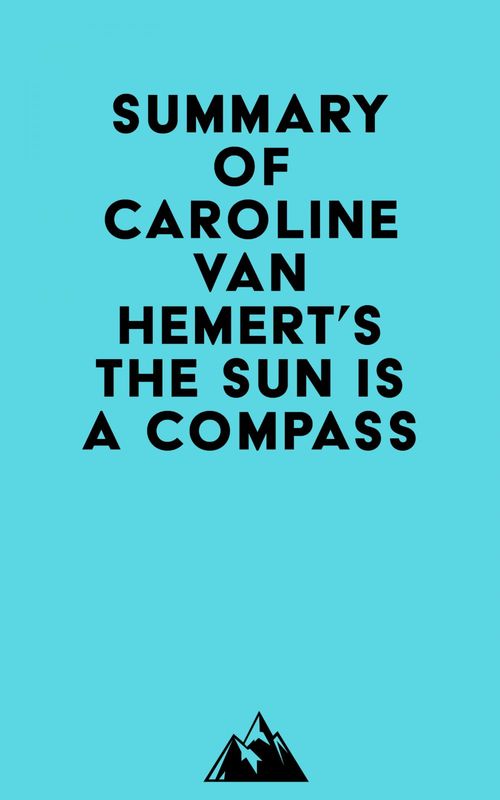 Couverture ebook de Summary of Caroline Van Hemert's The Sun Is a Compass, de Everest Media