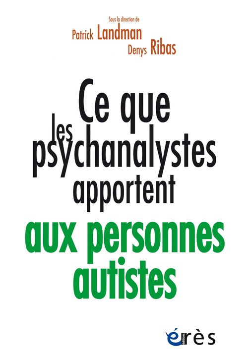 Couverture ebook de Ce que les psychanalystes apportent aux personnes autistes, de Collectif, Patrick Landman, Denys Ribas