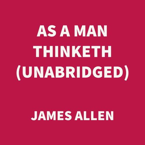 audiobook cover of As a Man Thinketh (UNABRIDGED), by James Allen
