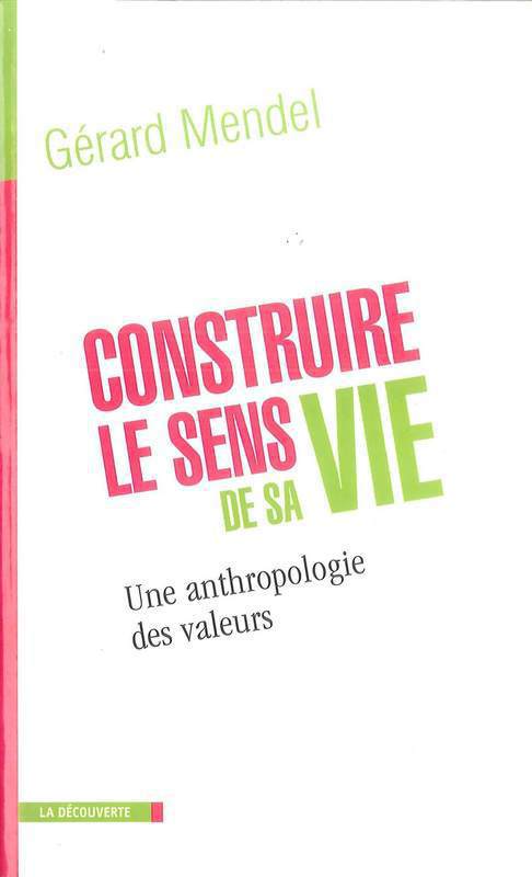 ebook cover of Construire le sens de sa vie - Une anthropologie des valeurs, by Gérard Mendel