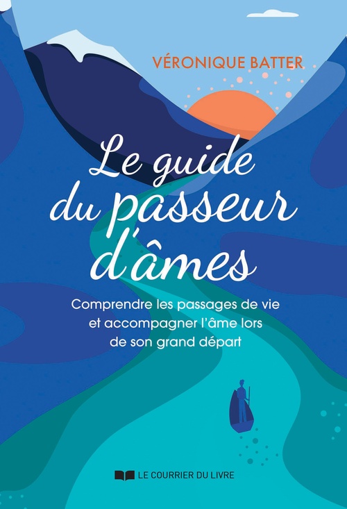 Couverture ebook de Le guide du passeur d'âmes - Comprendre les passages de vie et accompagner l'âme lors de son grand départ, de Véronique Batter
