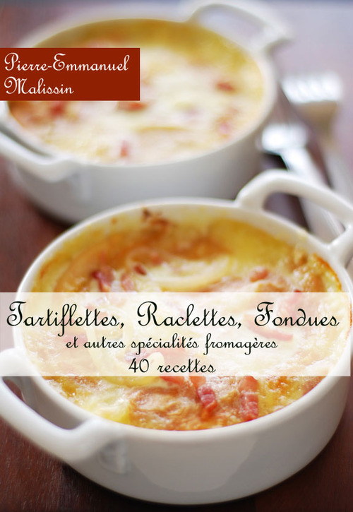 ebook cover of Tartiflettes, raclettes, fondues et autres spécialités fromagères ; 40 recettes, by Pierre-emmanuel Malissin