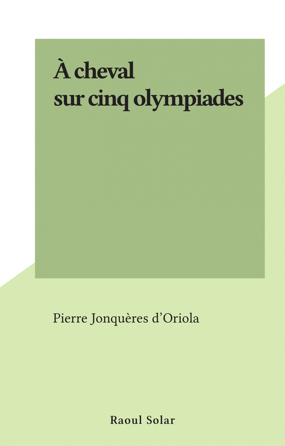 ebook cover of À cheval sur cinq olympiades, by Pierre Jonquères d'oriola