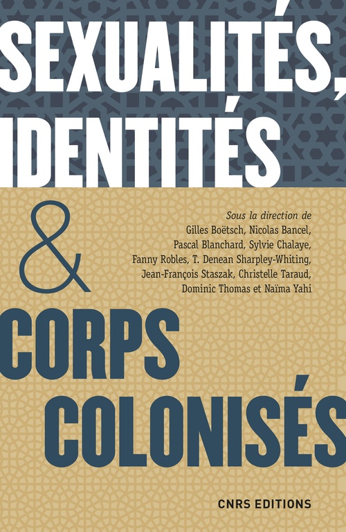 Couverture ebook de Sexualités, identités & corps colonisés. XVe siècle - XXIe siècle, de Gilles Boëtsch, Nicolas Bancel, Pascal Blanchard, Sylvie Chalaye, Fanny Robles, T. Denean Sharpley-Whiting, Jean-Françoi