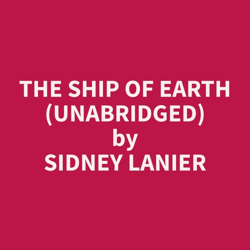 audiobook cover of The Ship of Earth (Unabridged), by Sidney  Lanier