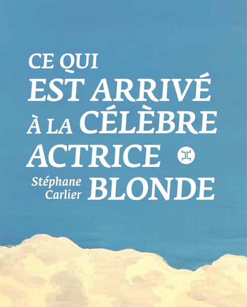 ebook cover of Ce qui est arrivé à la célèbre actrice blonde, by Stéphane Carlier