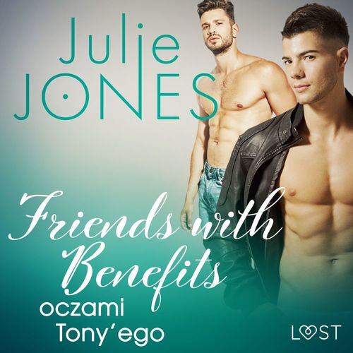 audiobook cover of Friends with benefits: oczami Tony´ego - opowiadanie erotyczne, by Julie Jones