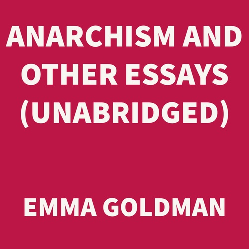 Couverture audiobook de Anarchism and Other Essays (UNABRIDGED), de Emma Goldman