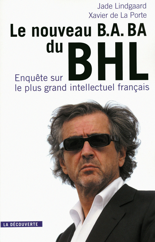 ebook cover of Le nouveau B.A-BA du BHL - Enquête sur le plus grand intellectuel français, by Xavier de La Porte, Jade Lindgaard