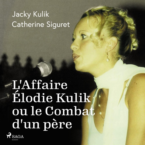 audiobook cover of L'Affaire Élodie Kulik ou le Combat d'un père, by Catherine Siguret, Jacky Kulik