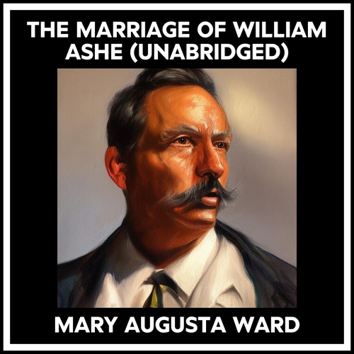 audiobook cover of The Marriage Of William Ashe (Unabridged), by Mary Augusta Ward