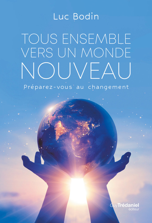 Couverture ebook de Tous ensemble vers un monde nouveau - Préparez-vous au changement, de Luc Bodin
