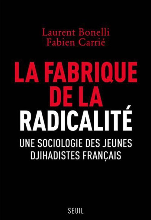 ebook cover of La fabrique de la radicalité - Une sociologie des jeunes djihadistes français, by Laurent Bonelli, Fabien Carrié