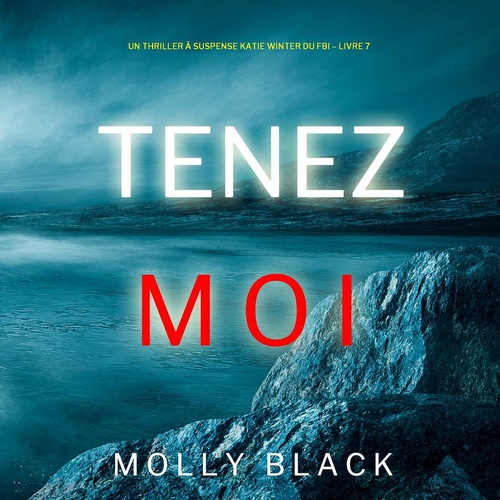 audiobook cover of Tenez-moi (Un Thriller à Suspense Katie Winter du FBI - Livre 7), by Molly Black