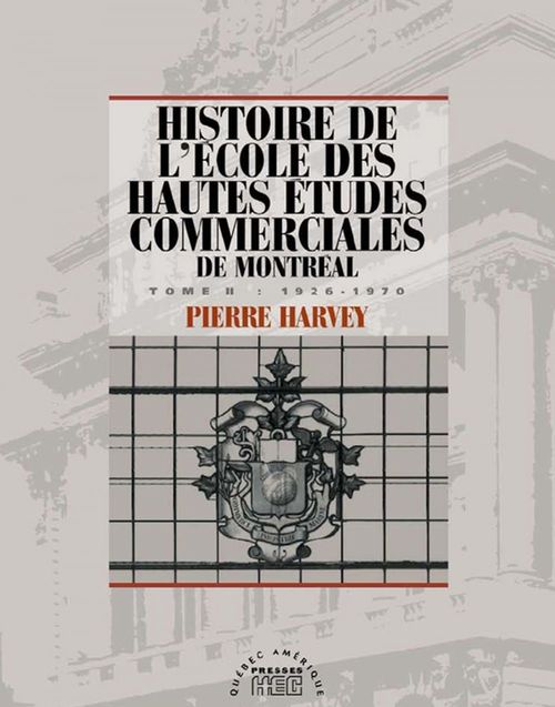 Couverture ebook de Histoire de l'école des Hautes études commerciales de Montréal, Tome II, de Pierre Harvey
