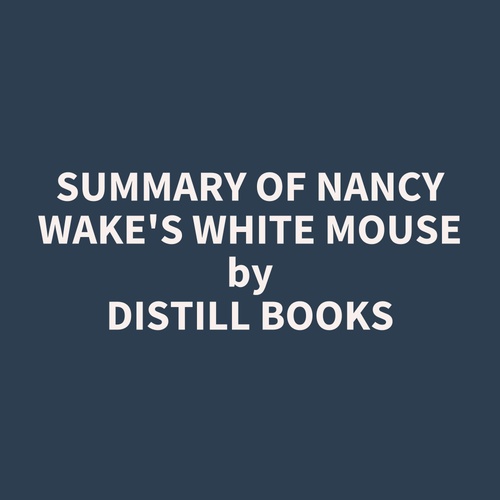 audiobook cover of Summary of Nancy Wake's White Mouse, by Distill Books