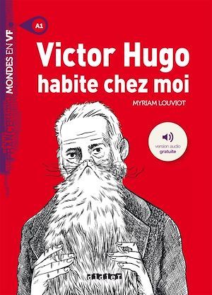 Couverture ebook de Mondes en VF - Victor Hugo habite chez moi - Niv. A1 - Ebook, de Myriam Louviot