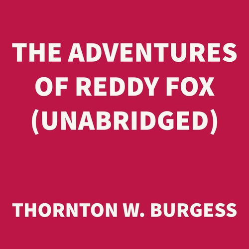 Couverture audiobook de The Adventures of Reddy Fox (UNABRIDGED), de Thornton W. Burgess