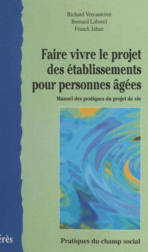 Couverture ebook de Faire vivre le projet des établissements pour personnes âgées : manuel des pratiques du projet de vie, de Jahan/Laborel
