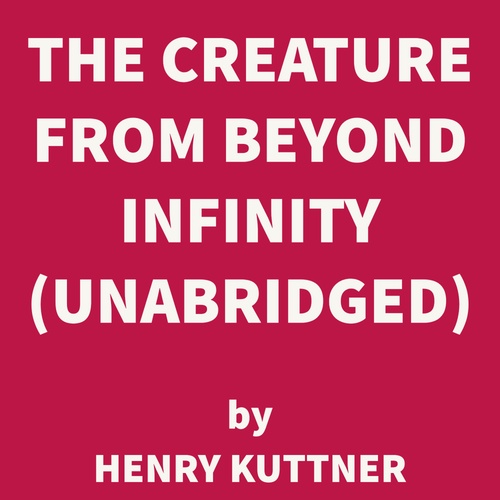 Couverture audiobook de The Creature from Beyond Infinity (UNABRIDGED), de Henry Kuttner