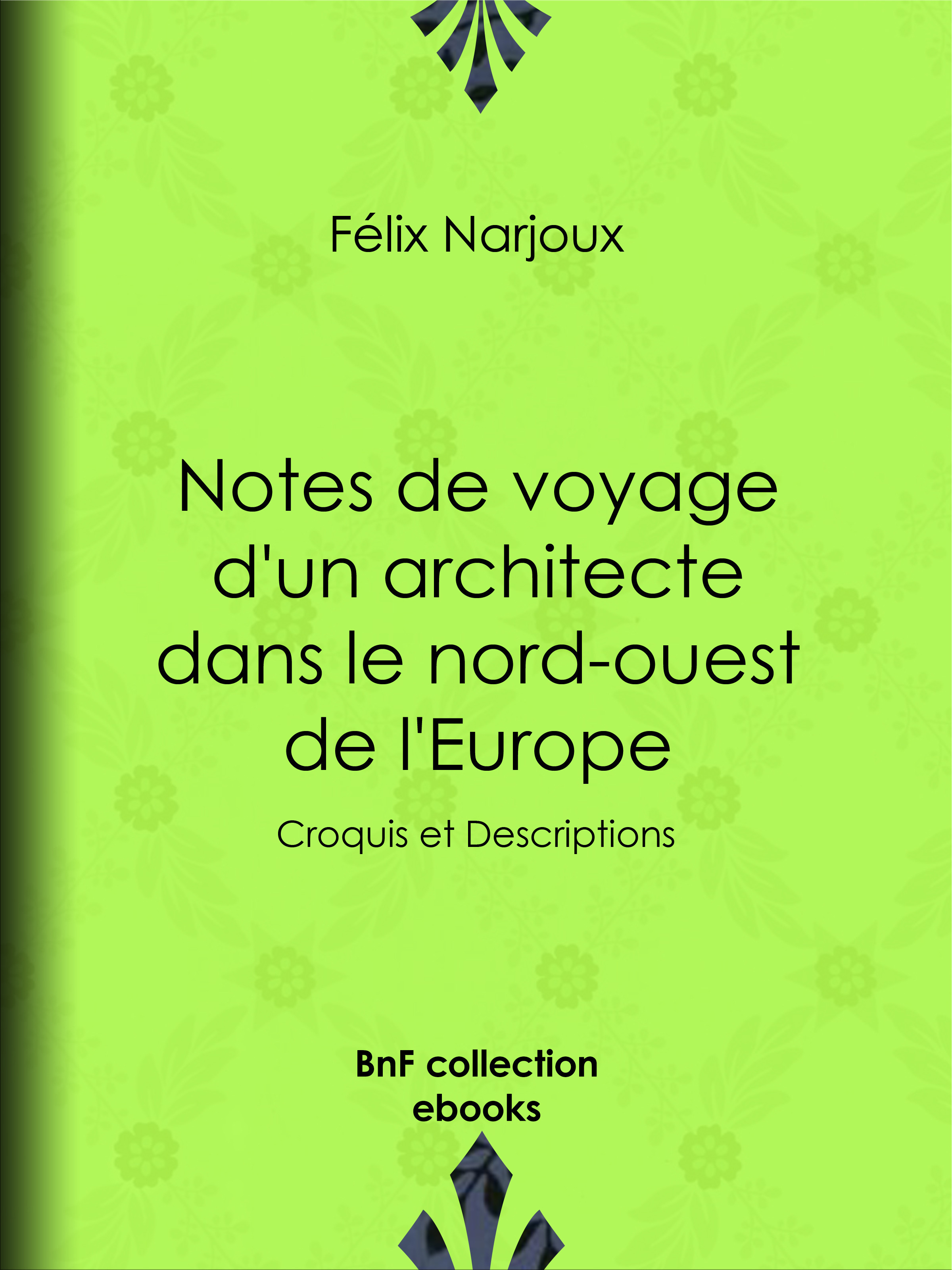 Couverture ebook de Notes de voyage d'un architecte dans le nord-ouest de l'Europe, de Felix Narjoux