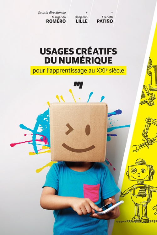 Couverture ebook de Usages créatifs du numérique pour l'apprentissage au XXIe siècle, de Benjamain Lille, Azeneth Patino, Margarida Romero