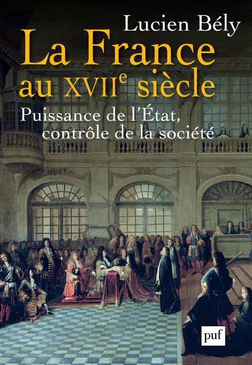 ebook cover of La France au XVIIe siècle : Puissance de l'État, contrôle de la société, by Lucien Bély