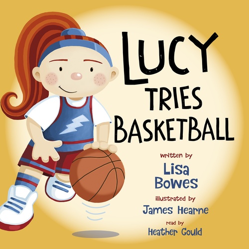 audiobook cover of Lucy Tries Basketball, by Lisa Bowes