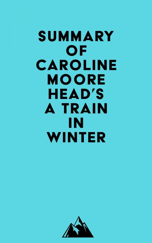 ebook cover of Summary of Caroline Moorehead's A Train in Winter, by Everest Media