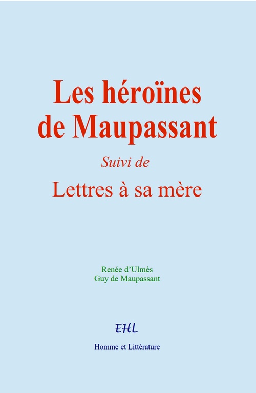 Couverture ebook de Les héroïnes de Maupassant, de Guy De Maupassant, Renée D'Ulmès
