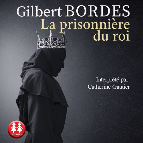 Couverture audiobook de La prisonnière du Roi, de Gilbert Bordes