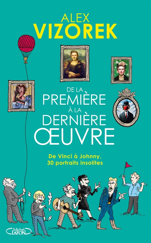 ebook cover of De la première à la dernière oeuvre - De Vinci à Johnny 30 portraits insolites, by Alex Vizorek
