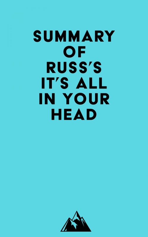 Couverture ebook de Summary of Russ's IT'S ALL IN YOUR HEAD, de Everest Media