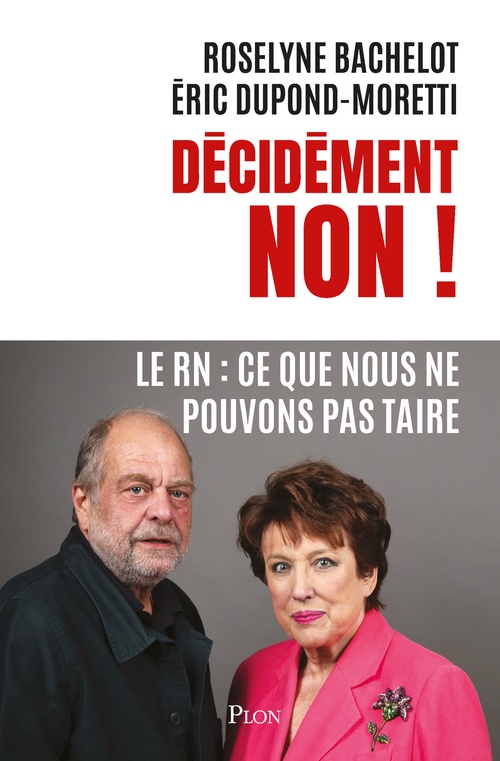 ebook cover of Décidément NON ! - Le RN : Ce que nous ne pouvons pas taire, by Eric Dupond-Moretti, Roselyne Bachelot-Narquin