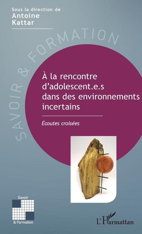 Couverture ebook de A la rencontre d'adolescent.e.s dans des environnements incertains, de Antoine Kattar