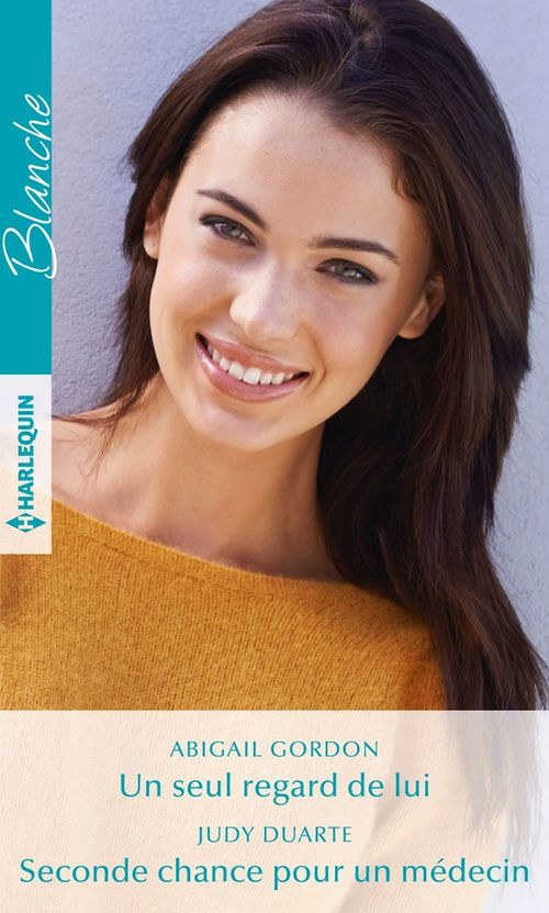 Couverture ebook de Un seul regard de lui - Seconde chance pour un médecin, de Abigail Gordon, Judy Duarte
