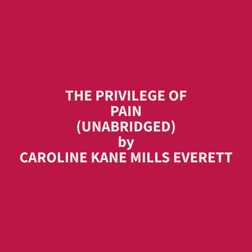 Couverture audiobook de The Privilege of Pain (Unabridged), de Caroline Kane Mills Everett
