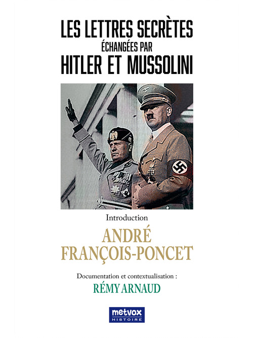 Couverture ebook de Les lettres secrètes échangées par Hitler et Mussolini, de Andre Francois-Poncet, Rémy Arnaud