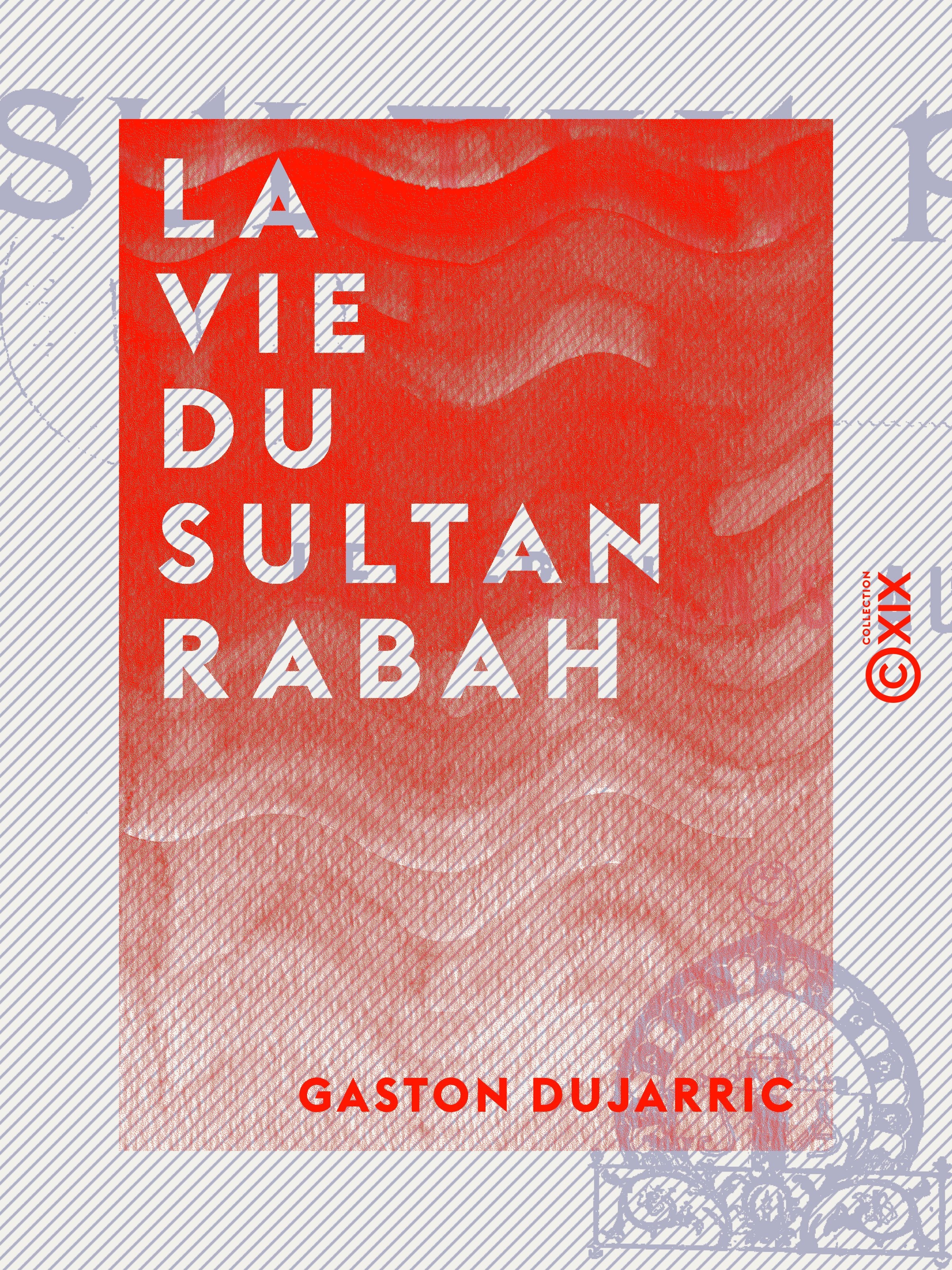 ebook cover of La Vie du sultan Rabah - Les Français au Tchad, by Gaston Dujarric