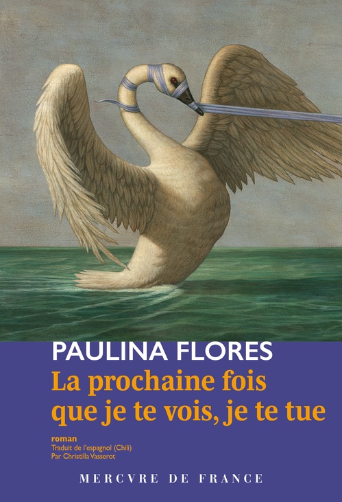 Couverture ebook de La prochaine fois que je te vois, je te tue, de Paulina Flores