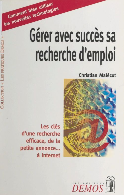 Couverture ebook de Gérer avec succès sa recherche d'emploi : les clés d'une recherche efficace, de la petite annonce... à Internet, de Malecot