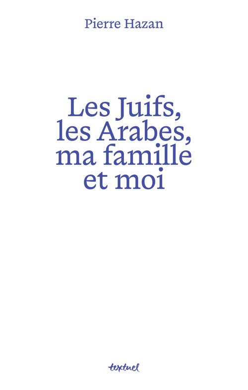 ebook cover of Les juifs, les arabes, ma famille et moi, by Pierre Hazan