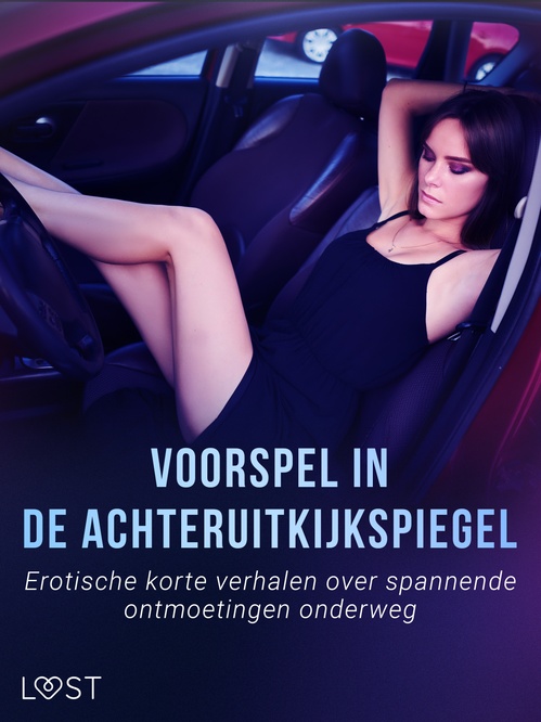 ebook cover of Voorspel in de achteruitkijkspiegel: Erotische korte verhalen over spannende ontmoetingen onderweg, by Alexandra Sodergran, Elena Lund, Erika Svensson, Julie Jones, Lea Lind, Vanessa Salt