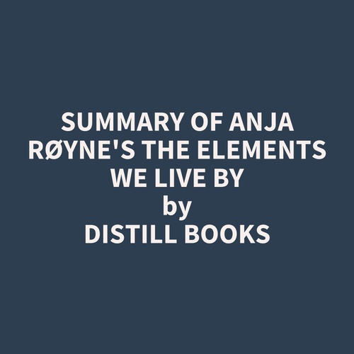 audiobook cover of Summary of Anja Røyne's The Elements We Live By, by Distill Books