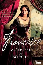 Couverture ebook de Francesca, Maîtresse de Borgia, de Sara Poole