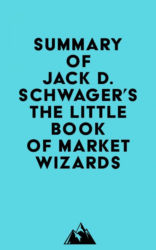 Couverture ebook de Summary of Jack D. Schwager's The Little Book of Market Wizards, de Everest Media